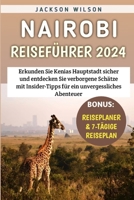 Nairobi Reiseführer 2024: Erkunden Sie Kenias Hauptstadt sicher und entdecken Sie verborgene Schätze mit Insider-Tipps für ein unvergessliches Abenteuer (German Edition) B0CV1C2G4S Book Cover