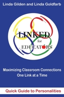 LINKED for Educators: Maximizing Classroom Connections One Link at a Time - Quick Guide to Personalities 1946708305 Book Cover