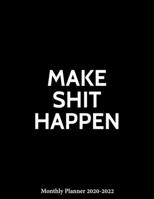 Make Shit Happen Monthly Planner 2020-2022: Funny Inspirational 3 Years Organizer Book (January 2020 - December 2022) 36 Months Calendar large 8.5 x 11 in 169840963X Book Cover