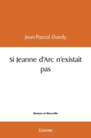Si Jeanne d'Arc n'existait pas (French Edition) 2414457198 Book Cover