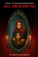 All Around Me: Book 1 of Troublemakers Series (The Troublemakers Horror Series) B0G3X5Z9KM Book Cover