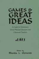 Games and Great Ideas: A Guide for Elementary School Physical Educators and Classroom Teachers 0313294607 Book Cover