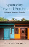Spirituality beyond Borders: JustHope's Nicaraguan Solidarity 1666782432 Book Cover
