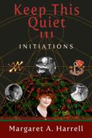 Keep This Quiet! III: Initiations 0983704562 Book Cover
