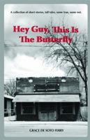 Hey Guy, This Is the Butterfly 0615860036 Book Cover