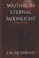 Waiting In Eternal Moonlight: Navigating the silence (Love the Sin) B0FD3ZCJKB Book Cover