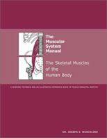 The Muscular System Manual: The Skeletal Muscles Of The Human Body