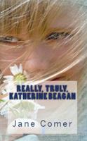 Really, Truly, Katherine Beagan 061571059X Book Cover