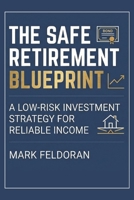 THE SAFE RETIREMENT BLUEPRINT: A low risk investment strategy for reliable income, for people planning to retire with minimalist lifestyle, without ... running out in 40s, 50s or 60s and later B0GKNZ4FSS Book Cover