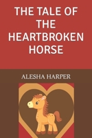 The Tale of the Heartbroken Horse B0BS8Y78DV Book Cover