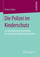 Die Polizei Im Kinderschutz: Zur Verarbeitung Institutioneller Komplexit�t in Hybriden Berufswelten 3658196572 Book Cover