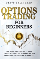 Options Trading for Beginners: The Best Day Trading Crash Course With Basic Strategies For Investing in the Stock Market B08XLCG4L2 Book Cover