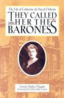 They Called Her the Baroness: The Life of Catherine De Hueck Doherty 0818907533 Book Cover