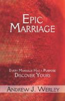Epic Marriage: Every Marriage Has a Purpose-Discover Yours 1424163250 Book Cover