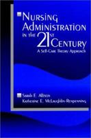 Nursing Administration in the 21st Century: A Self-Care Theory Approach 0761914560 Book Cover