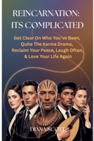 Reincarnation: IT'S COMPLICATED Get Clear On Who You've Been, Quite The Karma Drama, Reclaim Your Peace, Laugh Often, & Love Your Life Again B0F9FWG3XG Book Cover