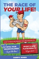 The Race Of Your Life: How To Reach Retirement Secure Enough to Spoil Your Grandkids (If You Like Them) or Buy a New TV (If You Don't!) 1690777877 Book Cover