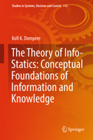 The Theory of Info-Statics: Conceptual Foundations of Information and Knowledge 3319616382 Book Cover