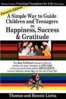 A Simple Way to Guide Children and Teenagers to Happiness, Success and Gratitude: The How-To-Parent manual to help you awaken the inner champion in ... every day, for the rest of their life. 1479336750 Book Cover