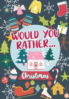 Would You Rather...Christmas: 100 Sweet and Funny Holiday-Themed Questions | Wholesome Fun For Any Age | Whole-Family Activity Book 1713208040 Book Cover