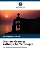 Graham Greenes katholische Tetralogie: Von der Unzufriedenheit zum Protest 6202769858 Book Cover