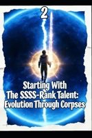 Starting With The SSSS-Rank Talent: Infinite Evolution Through Corpses(2) B0GL8BGV5R Book Cover