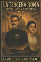 La Tercera Roma: Imperio de Anáhuac 2 (El Imperio de Anáhuac) (Spanish Edition) B0DPCLST6X Book Cover