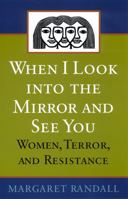 When I Look into the Mirror and See You: Women, Terror, and Resistance 0813531853 Book Cover