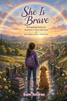 She Is Brave: 20 Inspiring Stories for Resilient 9-Year-Old Girls B0H7Q157V4 Book Cover
