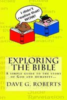 Exploring The Bible: A simple guide to the story of God and humanity 1517040825 Book Cover