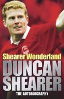 Shearer Wonderland: The Autobiography. Duncan Shearer, Paul Smith 1845023161 Book Cover