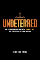 Undeterred: The Story of a Cape May Hero, Edwin J. Hill, and the Attack on Pearl Harbor 1663231753 Book Cover