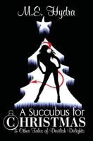 A Succubus for Christmas and Other Tales of Devilish Delights 1450560873 Book Cover