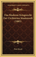 Das Moderne Kriegsrecht Der Civilisirten Staatenwelt (1885) 1160370222 Book Cover