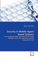 Security in Mobile Agent based Systems: Securing Mobile Agent based Automatic Meter Reading Process and Optimizing Security Computation Cost 3639326822 Book Cover