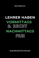 Notizbuch Lehrer Haben Vormittags Recht Und Nachmittags Frei: A5 Studienplaner f�r Lehramt Studenten Geschenkidee zum Geburtstag Semesterplaner Studienbeginn Erstes Semester Schulabschluss Lehrer Abit 169534491X Book Cover