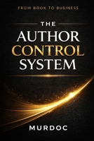 The Author Control System: From Book To Business B0GX6BCVQQ Book Cover