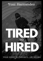 Tired to Hired 1716309557 Book Cover