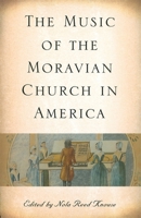 The Music of the Moravian Church in America 1580463525 Book Cover