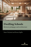 Dwelling Schools : Between Pedagogy and Architecture 1803747773 Book Cover