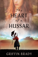 The Heart of a Hussar: Book 1 of 2 1735455814 Book Cover