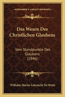 Das Wesen Des Christlichen Glaubens: Vom Standpunkte Des Glaubens (1846) 1167698568 Book Cover