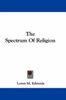 The Spectrum Of Religion 0548291748 Book Cover