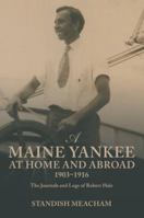 A Maine Yankee at Home and Abroad 1903-1916: The Journals and Logs of Robert Hale 1532038518 Book Cover