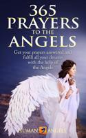365 Prayers to the Angels: Get your prayers answered and fulfill all your dreams with the help of the Angels 1973254859 Book Cover