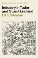 Industry in Tudor and Stuart England (Studies in Economic and Social History) 0333143515 Book Cover