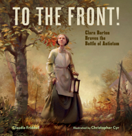To the Front : Clara Barton at the Battle of Antietam 1635923220 Book Cover