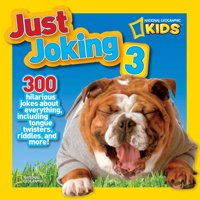 National Geographic Kids Just Joking 3: 300 Hilarious Jokes About Everything, Including Tongue Twisters, Riddles, and More! 1426310986 Book Cover