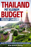 Thailand mit kleinem Budget Reiseführer: Insider-Tipps für erschwingliche und authentische Erlebnisse B0CR9L2DZR Book Cover