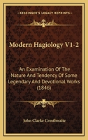 Modern Hagiology V1-2: An Examination Of The Nature And Tendency Of Some Legendary And Devotional Works 1164955179 Book Cover